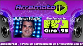 DJ Gelson Boladão  GIRO95  Giro Funkadão  Faixa 30 [upl. by Namhcan]