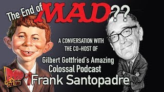 Frank Santopadre remembers MAD Magazine cohost of Gilbert Gottfrieds Amazing Colossal Podcast [upl. by Kirrad109]