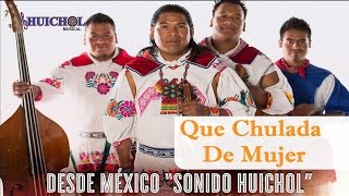 Que Chulada De Mujer  Huichol Musical Vídeo Oficial [upl. by Aileon]