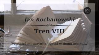 Tren 8 VIII  Jan Kochanowski Audiobook Wielkieś mi uczyniła pustki w domu moim [upl. by Tigdirb41]