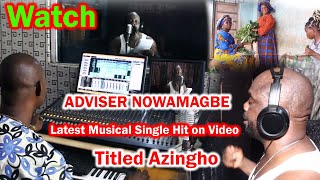 Watch ADVISER NOWAMAGBE Latest Musical Single Hit on Video Titled Azingho [upl. by Gustave]