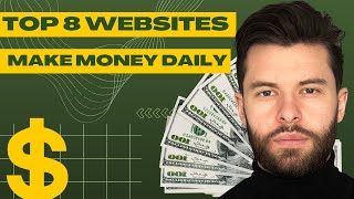 Make Money Daily with These Top 8 Websites [upl. by Ennaed]