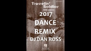 Dixie Chicks Travelin Soldier DJ Dan Ross Memorial Dance Remix 2017 [upl. by Tucker401]