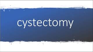 How to pronounce cystectomy [upl. by Berton175]