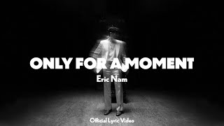 Eric Nam 에릭남  Only for a Moment Official Lyric Video [upl. by Lucretia]