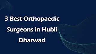 3 Best Orthopaedic surgeons in Hubballi Dharwad Karnataka 2024  Orthopedic surgeons [upl. by Modie]