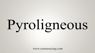 How To Say Pyroligneous [upl. by Acirne]