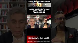 Maniobras dilatorias en el caso de Álvaro Uribe  Daniel Coronell [upl. by Rbma694]