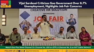 Vijai Sardesai Criticizes Goa Government Over 87 Unemployment Highlights Job Fair Concerns [upl. by Hgielime]