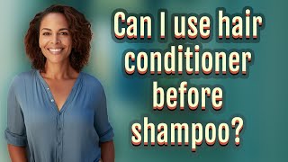 Can I use hair conditioner before shampoo [upl. by Everard553]