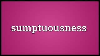 Sumptuousness Meaning [upl. by Moorefield]