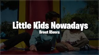 Brent Rivera  Little Kids Nowadays Lyrics [upl. by Derraj]