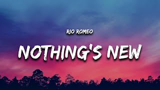 Rio Romeo  Nothings New Lyrics quotnothings new nothings new nothings newquot [upl. by Berg]