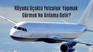 Rüyada Uçakla Yolculuk Yapmak Görmek Ne Anlamadır [upl. by Nhaj]