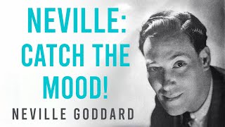 Neville Goddard CATCH THE MOOD [upl. by Purington]