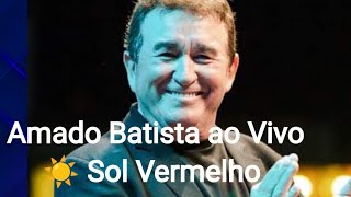 Amado Batista⛅quotSol Vermelhoquot Ao Vivo [upl. by Yenot52]