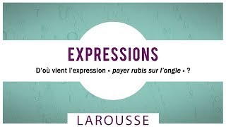 D’où vient l’expression « payer rubis sur l’ongle » [upl. by Enorel]