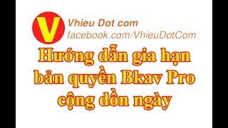 Hướng dẫn gia hạn Bkav Pro mới nhất cộng dồn ngày sử dụng ghxxxxxxx [upl. by Adelaja]