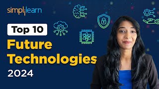 Top 10 Future Technologies 2024  10 New Technologies 2024  Trending Technologies 2024 Simplilearn [upl. by Atsirtal218]