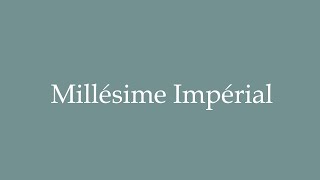 How to Pronounce Millésime Impérial Correctly in French [upl. by Ailuy307]