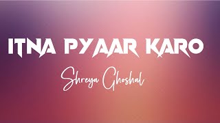 Itna Pyaar Karo LYRICS Full Video  The Body  Shreya Ghoshal  WRS Originals [upl. by Cami]