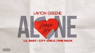 Layton Greene  Leave Em Alone ft Lil Baby City Girls amp PNB Rock Lyric Video [upl. by Oznol640]