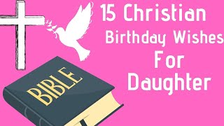 15 Christian Birthday Wishes For Daughter [upl. by Vivie]