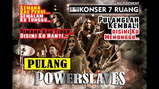 Powerslaves POWERSLAVES  PULANG KONSER 7 RUANG [upl. by Eicul]