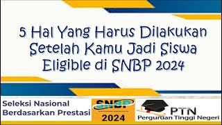 5 HAL HARUS DILAKUKAN SETELAH KAMU LULUS JADI SISWA ELIGIBLE SNBP 2024 [upl. by Plumbo208]