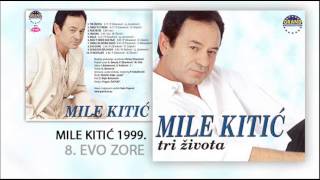 Mile Kitic  Evo zore  Audio 1999 [upl. by Marco]