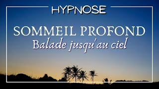 Hypnose  sommeil profond  Balade jusquau ciel Sendormir en quelques minutes Evacuer le stress [upl. by Marion759]