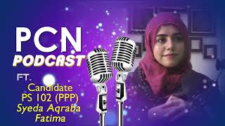 PCN Podcast  Ft Syeda Aqraba Fatima  Contestant of PS102 Pakistan Peoples Party [upl. by Amol172]