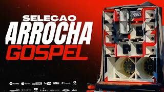 Seleção Arrocha Gospel As Melhores 2024 REPERTÓRIO NOVO [upl. by Nojram628]