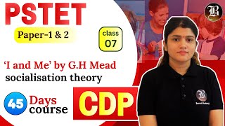 CDP  Lec7 I and Me’ by GH Mead Socialisation theory  PSTET Paper1 amp 2  45 Days Crash Course [upl. by Chicky]