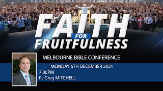 Monday 6th Dec 2021  7PM  Ps Greg Mitchell  Melbourne Bible Conference  Faith For Fruitfulness [upl. by Leonhard]