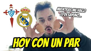 😠CON DOS HUEVAZOS ⚽ CELTA vs REAL MADRID • MIENTRAS COCINO doy la PREVIA y PRONÓSTICO [upl. by Gerladina]