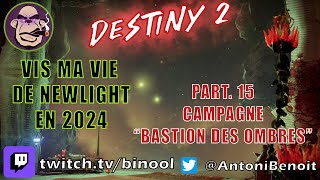 Destiny 2 Vis ma vie de newlight en 2024 part15 Campagne quotBastion des Ombresquot destiny2 twitch [upl. by Corina]