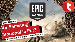 Epic Games VS Samsung amp Google  Monopolisti ili Fer [upl. by Oicelem452]