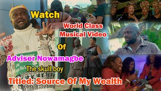 Watch World Class Musical Video By Adviser Nowamagbe The Skull Boy Titled Source Of My Wealth [upl. by Rosetta]