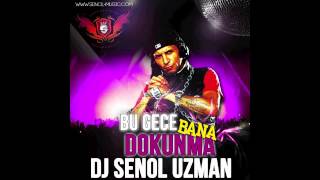 SENOL UZMAN  BU GECE BANA DOKUNMA 2012m4v [upl. by Nolyk]