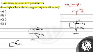 How many isomers are possible for dimethylcyclopentane neglecting enantiomers A 3 B 4 C [upl. by Yahs]