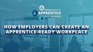 Massachusetts Apprentice Network How Employers Can Create An ApprenticeReady Workplace [upl. by Jehu]