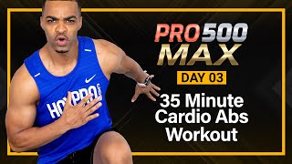 35 MIN INTENSE Cardio Abs HIIT Workout BURN 500 CALORIES  PRO 500 MAX  DAY 03 [upl. by Kentigera]