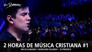 2 Horas de Música Cristiana de Alabanza y Adoración  Su Presencia  Mix Musical 1 [upl. by Alcinia]