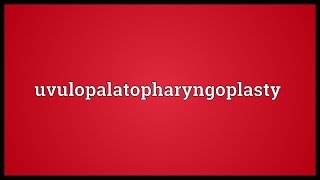 Uvulopalatopharyngoplasty Meaning [upl. by Aynnat]