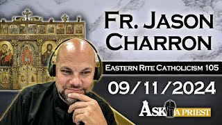 Ask A Priest Live with Fr Jason Charron  91124  Eastern Rite 101 Pt 5 [upl. by Pamelina907]