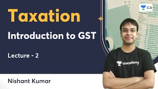 L2  Introduction to GST  Taxation  Nishant Kumar  Unacademy CA [upl. by Kelwen]