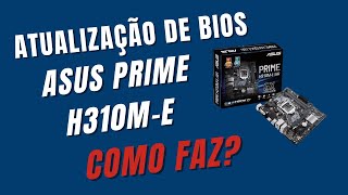 Atualizar Bios da Placa Mãe Asus Prime H310ME R20BR como faz passo a passo recallinformatica [upl. by Ztirf520]