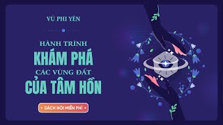 Sách Nói Miễn Phí Hành Trình Khám Phá Các Vùng Đất Của Tâm Hồn  Vũ Phi Yên [upl. by Naeerb888]