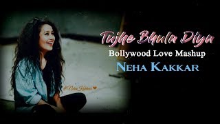 Tujhe Bhula Diya  Bollywood Love Mashup  Neha Kakkar  Lyrical Mashup Song 2018 [upl. by Welker]